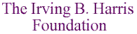 The Irving B. Harris Foundation